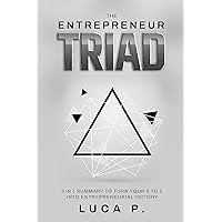 The Entrepreneur Triad: 3 in 1 Summary to Turn Your 9 to 5 into Entrepreneurial Victory The Entrepreneur Triad: 3 in 1 Summary to Turn Your 9 to 5 into Entrepreneurial Victory Kindle Paperback