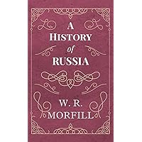 History of Russia: From the Birth of Peter the Great to the Death of Alexander II