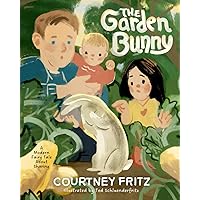 The Garden Bunny: A Modern Fairy Tale About Sharing The Garden Bunny: A Modern Fairy Tale About Sharing Paperback Kindle