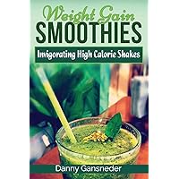 Weight Gain Smoothies: Invigorating High Calorie Shakes Weight Gain Smoothies: Invigorating High Calorie Shakes Paperback Kindle