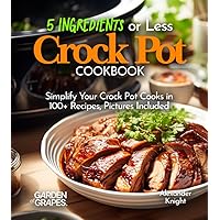 5 Ingredients or Less Crock Pot Cookbook: Simplify Your Crock Pot Cooks in 100+ Recipes Featuring Dishes From Buffalo Chicken Wraps, Coconut Curry ... Pictures Included (Slow Cooker Collection) 5 Ingredients or Less Crock Pot Cookbook: Simplify Your Crock Pot Cooks in 100+ Recipes Featuring Dishes From Buffalo Chicken Wraps, Coconut Curry ... Pictures Included (Slow Cooker Collection) Paperback