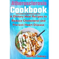 Atherosclerosis cookbook: A Dietary Meal Recipes to Reduce Cholesterol and Prevent Heart Disease Atherosclerosis cookbook: A Dietary Meal Recipes to Reduce Cholesterol and Prevent Heart Disease Paperback Kindle