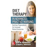 Diet Therapy in Advanced Practice Nursing: Prescriptions for Improving Patient Outcomes through Nutrition Diet Therapy in Advanced Practice Nursing: Prescriptions for Improving Patient Outcomes through Nutrition Kindle Paperback