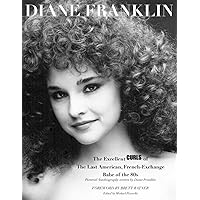 Diane Franklin: The Excellent Curls of the Last American, French-Exchange Babe of the 80s (Diane Franklin Book) Diane Franklin: The Excellent Curls of the Last American, French-Exchange Babe of the 80s (Diane Franklin Book) Paperback