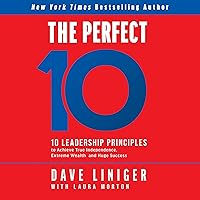 The Perfect 10: 10 Leadership Principles to Achieve True Independence, Extreme Wealth, and Huge Success The Perfect 10: 10 Leadership Principles to Achieve True Independence, Extreme Wealth, and Huge Success Hardcover Audible Audiobook Kindle Audio CD