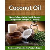 Coconut Oil Recipes: Nature's Remedy for Health, Beauty, Weight Loss, Allergies and Detoxing (The Easy Recipe Book 29) Coconut Oil Recipes: Nature's Remedy for Health, Beauty, Weight Loss, Allergies and Detoxing (The Easy Recipe Book 29) Kindle Paperback