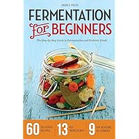 Fermentation for Beginners: The Step-by-Step Guide to Fermentation and Probiotic Foods Fermentation for Beginners: The Step-by-Step Guide to Fermentation and Probiotic Foods Paperback Kindle Audible Audiobook
