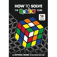 How To Solve The Rubik's Cube: Celebrating 50 years of the world’s most famous puzzle How To Solve The Rubik's Cube: Celebrating 50 years of the world’s most famous puzzle Paperback
