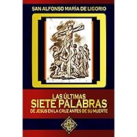 Las últimas Siete Palabras de Jesús en la Cruz antes de su Muerte (Spanish Edition)