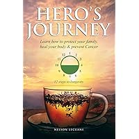 The Hero's Journey: Learn how to protect your family, heal your body & prevent Cancer The Hero's Journey: Learn how to protect your family, heal your body & prevent Cancer Paperback