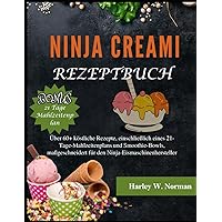 NINJA CREAMI REZEPTBUCH: Über 60+ köstliche Rezepte, einschließlich eines 21-Tage-Mahlzeitenplans und Smoothie-Bowls, maßgeschneidert für den Ninja-Eismaschinenhersteller (German Edition) NINJA CREAMI REZEPTBUCH: Über 60+ köstliche Rezepte, einschließlich eines 21-Tage-Mahlzeitenplans und Smoothie-Bowls, maßgeschneidert für den Ninja-Eismaschinenhersteller (German Edition) Kindle Paperback