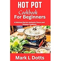 HOT POT COOKBOOK FOR BEGINNERS: Hot pot cookbook for beginners, chinese food, instant pot cookbook, Microwave Cookbook, Recipes, Korean cooking, Fryer Recipes, Air Fryer, Vegans diet, Mediter HOT POT COOKBOOK FOR BEGINNERS: Hot pot cookbook for beginners, chinese food, instant pot cookbook, Microwave Cookbook, Recipes, Korean cooking, Fryer Recipes, Air Fryer, Vegans diet, Mediter Paperback Kindle