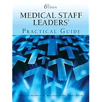 Medical Staff Leaders' Practical Guide, Sixth Edition Medical Staff Leaders' Practical Guide, Sixth Edition Paperback