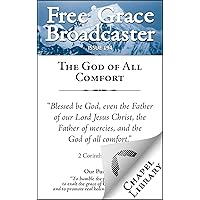 Free Grace Broadcaster - Issue 194 - The God of All Comfort Free Grace Broadcaster - Issue 194 - The God of All Comfort Kindle