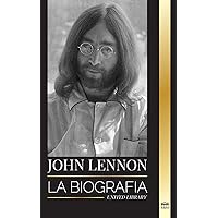 John Lennon: La biografía, vida, imaginaciones y últimos días del músico de rock de The Beatles (Artistas) (Spanish Edition) John Lennon: La biografía, vida, imaginaciones y últimos días del músico de rock de The Beatles (Artistas) (Spanish Edition) Paperback