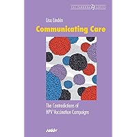 Communicating Care: The Contradictions of HPV Vaccination Campaigns Communicating Care: The Contradictions of HPV Vaccination Campaigns Paperback