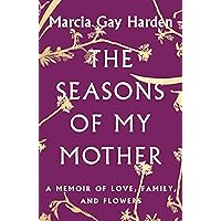 The Seasons of My Mother: A Memoir of Love, Family, and Flowers The Seasons of My Mother: A Memoir of Love, Family, and Flowers Kindle Hardcover Audible Audiobook Paperback Audio CD