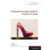 L’invention du sujet moderne à travers la mode (French Edition) L’invention du sujet moderne à travers la mode (French Edition) Kindle Paperback