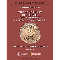 The Sanctuary of Hermes and Aphrodite at Syme Viannou VII, Vol. 2: The Greek and Roman Pottery (ISAW Monographs) The Sanctuary of Hermes and Aphrodite at Syme Viannou VII, Vol. 2: The Greek and Roman Pottery (ISAW Monographs) Kindle Hardcover