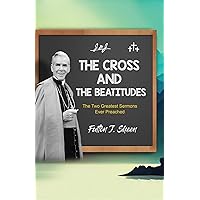 The Cross and the Beatitudes: The Two Greatest Sermons Ever Preached The Cross and the Beatitudes: The Two Greatest Sermons Ever Preached Kindle Hardcover Paperback