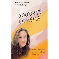 Goodbye Eczema : How I Maintain an Eczema Free Lifestyle