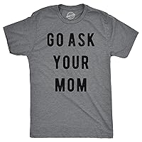 Mens Go Ask Your Mom T Shirt Funny Fathers Day Ideas Hilarious Tee