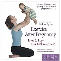 Exercise After Pregnancy How to Look and Feel Your Best Exercise After Pregnancy How to Look and Feel Your Best Kindle Paperback