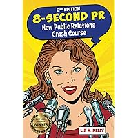 8-Second PR: New Public Relations Crash Course 8-Second PR: New Public Relations Crash Course Paperback Kindle