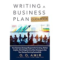Writing a Business Plan Guidebook: Your Business Strategy Blueprint for Funding, Market Insights, Risk Mitigation, and a Clear Strategy to Get Your Startup Running Successfully