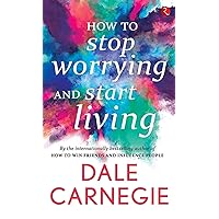 How to Stop Worrying and Start Living [May 01, 2016] Carnegie, Dale How to Stop Worrying and Start Living [May 01, 2016] Carnegie, Dale Paperback