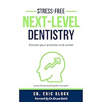 Stress-Free Next Level Dentistry: Elevate Your Practice and Career Stress-Free Next Level Dentistry: Elevate Your Practice and Career Audible Audiobook Kindle Paperback