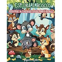 Esplora il Bosco - Avventure da Colorare con gli Amici Animali: Un Libro per Scoprire e Divertirsi (Italian Edition)