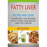 Fatty Liver: Recipes And Guide To Prevent And Reverse Fatty Liver, Lose Weight And Live Longer Fatty Liver: Recipes And Guide To Prevent And Reverse Fatty Liver, Lose Weight And Live Longer Paperback Kindle Hardcover