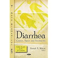 Diarrhea: Causes, Types and Treatments (Public Health in the 21st Century) Diarrhea: Causes, Types and Treatments (Public Health in the 21st Century) Hardcover