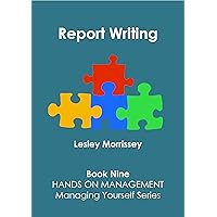 Report Writing (Hands On Management: Managing Yourself Book 9) Report Writing (Hands On Management: Managing Yourself Book 9) Kindle