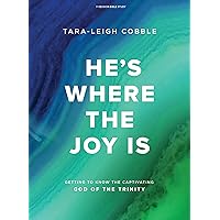 He's Where the Joy Is - Bible Study Book: Getting to Know the Captivating God of the Trinity He's Where the Joy Is - Bible Study Book: Getting to Know the Captivating God of the Trinity Paperback