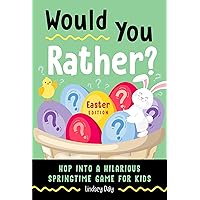Would You Rather? Easter Edition: Hop into a Hilarious Springtime Game for Kids