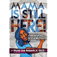 Mama Is Still Here!: A mother and son's love passage through Alzheimer's disease with Bible scriptures and prayers. Mama Is Still Here!: A mother and son's love passage through Alzheimer's disease with Bible scriptures and prayers. Paperback