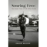 Soaring Free: One Iraqi's Story of Life After Death