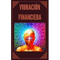 VIBRACION FINANCIERA: Atrae la riqueza con la frecuencia de tu mente (TECNICAS PARA ATRAER LO MENTALMENTE ANHELADO nº 4) (Spanish Edition) VIBRACION FINANCIERA: Atrae la riqueza con la frecuencia de tu mente (TECNICAS PARA ATRAER LO MENTALMENTE ANHELADO nº 4) (Spanish Edition) Kindle Paperback