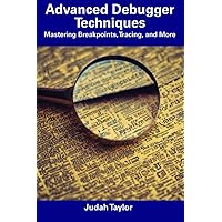 Advanced Debugger Techniques: Mastering Breakpoints, Tracing, and More