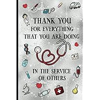 Thank You For Everything That You Are Doing In The Service Of Others: Perfect Novelty Nurse Gifts For Women