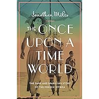 The Once Upon a Time World: The Dark and Sparkling Story of the French Riviera The Once Upon a Time World: The Dark and Sparkling Story of the French Riviera Hardcover Kindle Paperback