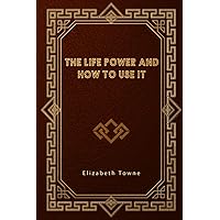 The Life Power and How to Use It The Life Power and How to Use It Paperback Kindle Audible Audiobook Hardcover