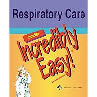 Respiratory Care Made Incredibly Easy (Made Incredibly Easy Series (LWW)) Respiratory Care Made Incredibly Easy (Made Incredibly Easy Series (LWW)) Paperback