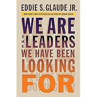We Are the Leaders We Have Been Looking For (The W. E. B. Du Bois Lectures)