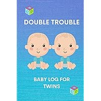 Double Trouble Baby Log for Twins: Daily Baby Log Book Tracker and Journal for Parents and Caregivers of Twins
