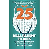 25 Real Patient Stories: A Junior Doctor's Journey through the Highs and Lows of Medicine 25 Real Patient Stories: A Junior Doctor's Journey through the Highs and Lows of Medicine Paperback Kindle