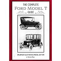 The Complete Ford Model T Guide: Enlarged Illustrated Special Edition