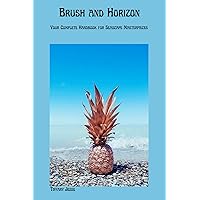 Brush and Horizon: Your Complete Handbook for Seascape Masterpieces Brush and Horizon: Your Complete Handbook for Seascape Masterpieces Kindle Paperback